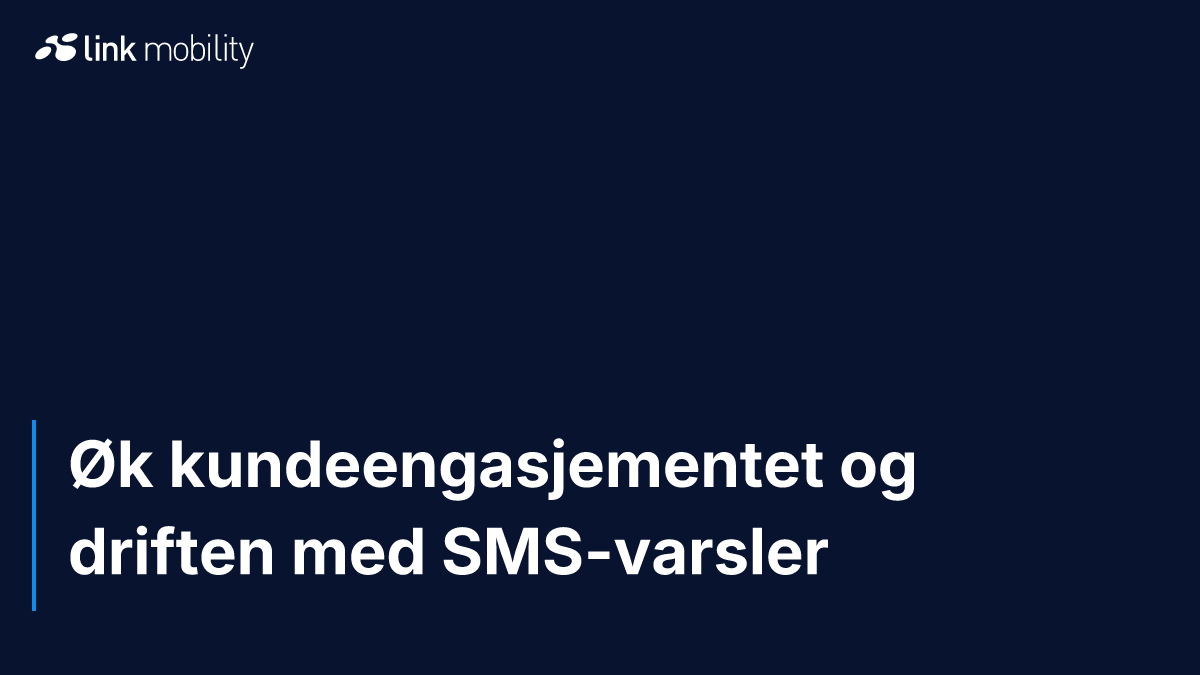 Øk kundeengasjementet og driften med SMS-varsler