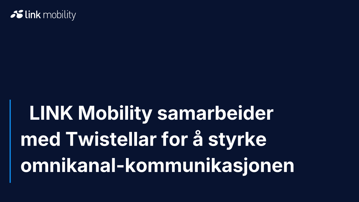   LINK Mobility samarbeider med Twistellar for å styrke omnikanal-kommunikasjonen