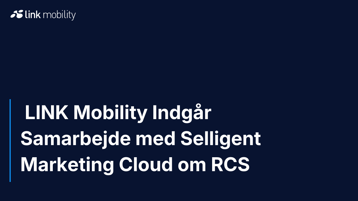  LINK Mobility Indgår Samarbejde med Selligent Marketing Cloud om RCS