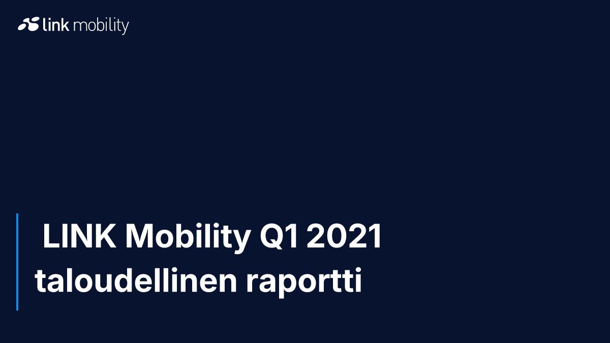  LINK Mobility Q1 2021 taloudellinen raportti