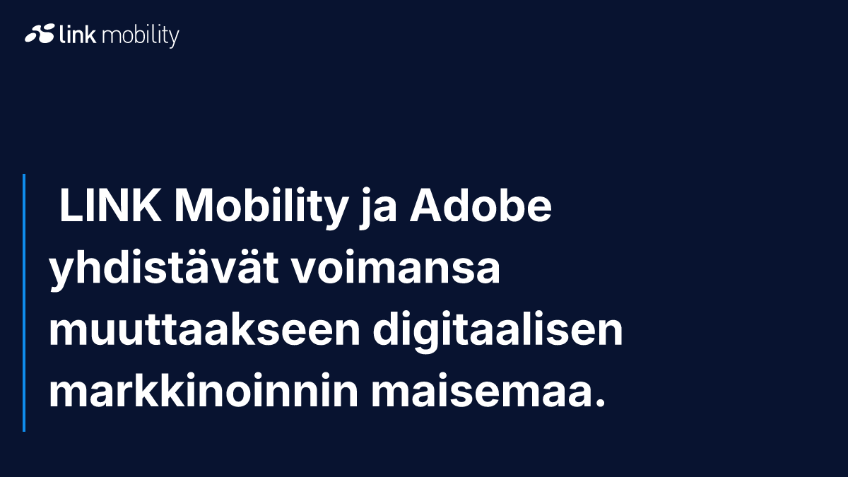  LINK Mobility ja Adobe yhdistävät voimansa muuttaakseen digitaalisen markkinoinnin maisemaa.