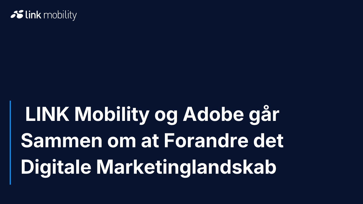  LINK Mobility og Adobe går Sammen om at Forandre det Digitale Marketinglandskab