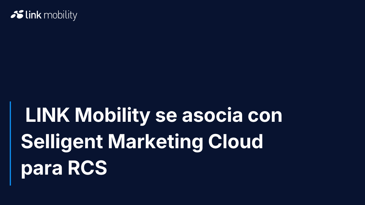  LINK Mobility se asocia con Selligent Marketing Cloud para RCS