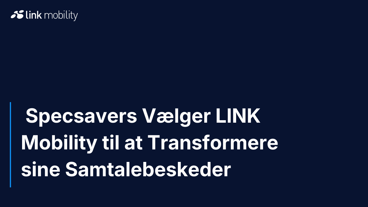  Specsavers Vælger LINK Mobility til at Transformere sine Samtalebeskeder