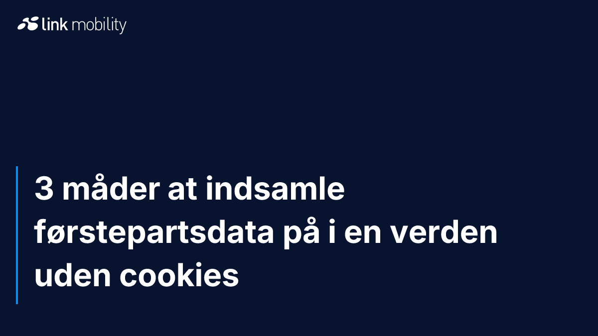 3 måder at indsamle førstepartsdata på i en verden uden cookies
