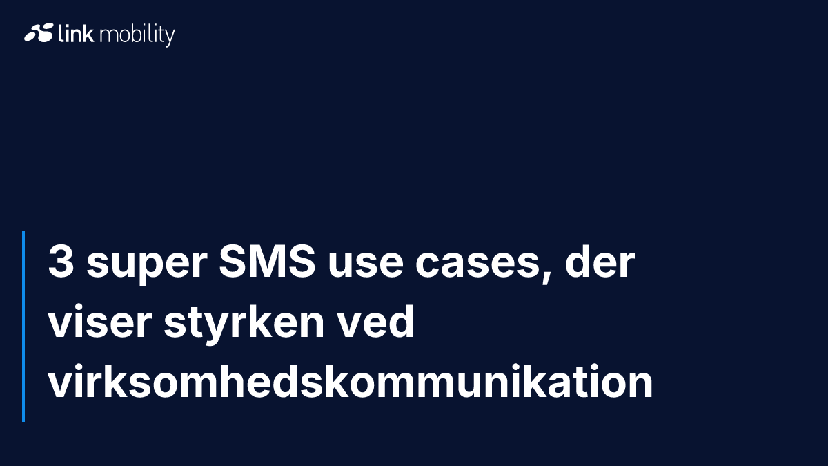 3 super SMS use cases, der viser styrken ved virksomhedskommunikation
