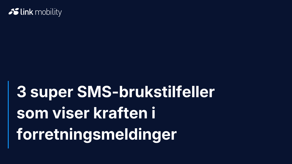 3 super SMS-brukstilfeller som viser kraften i forretningsmeldinger