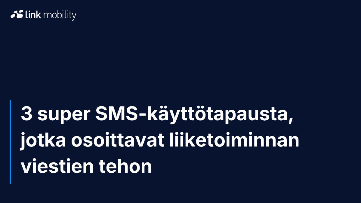 3 super SMS-käyttötapausta, jotka osoittavat liiketoiminnan viestien tehon