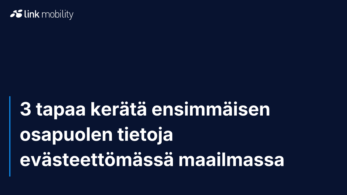 3 tapaa kerätä ensimmäisen osapuolen tietoja evästeettömässä maailmassa