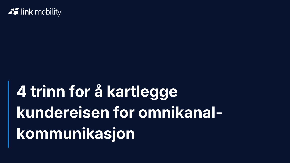 4 trinn for å kartlegge kundereisen for omnikanal-kommunikasjon