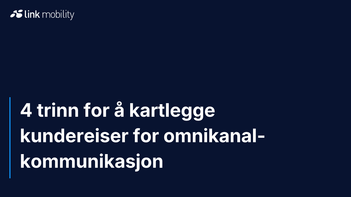 4 trinn for å kartlegge kundereiser for omnikanal-kommunikasjon