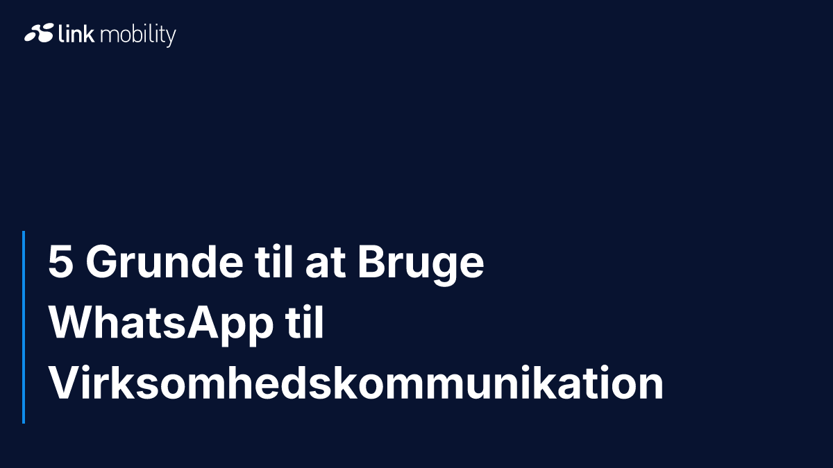 5 Grunde til at Bruge WhatsApp til Virksomhedskommunikation