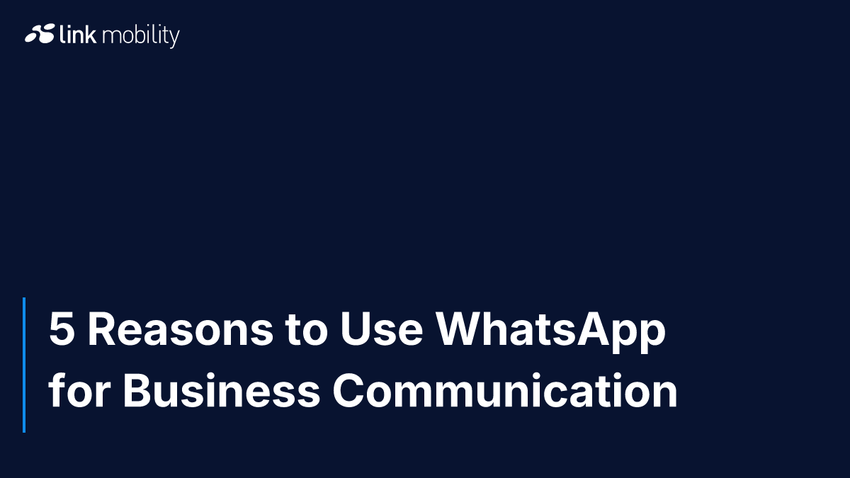 5 Reasons to Use WhatsApp for Business Communication