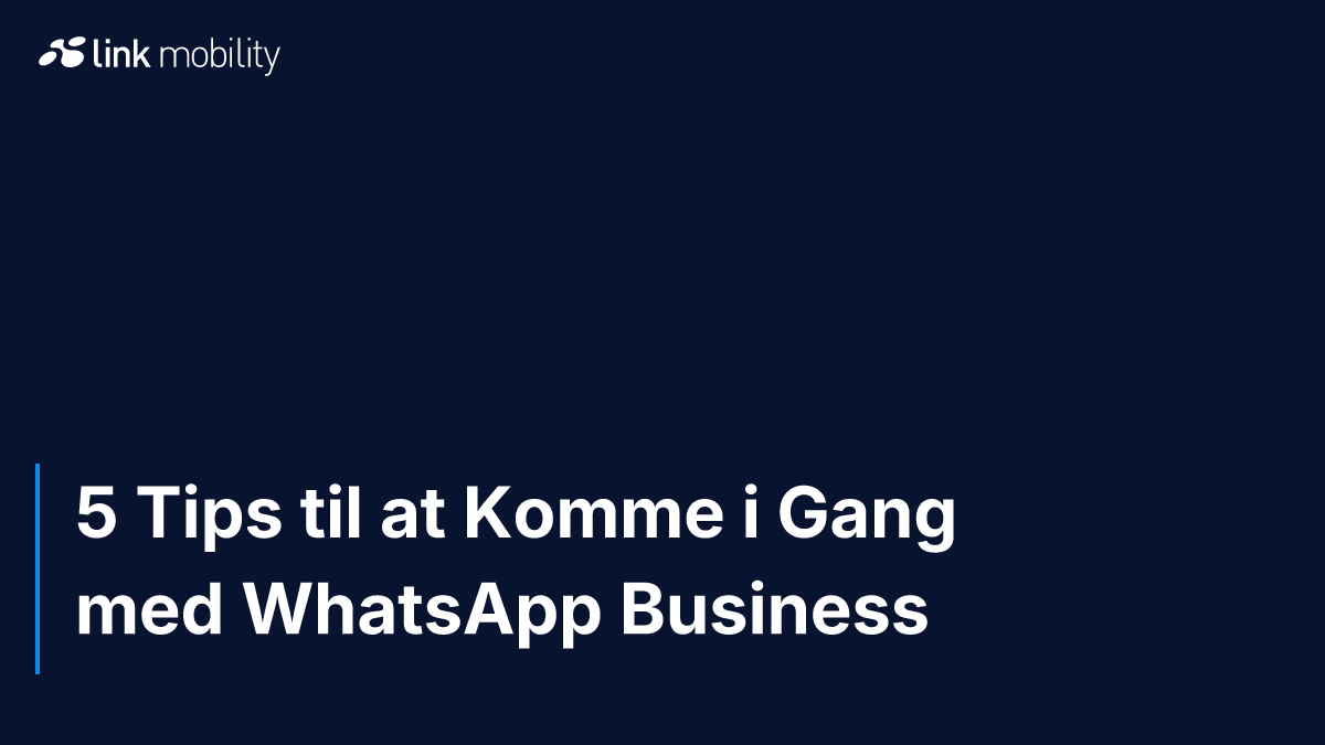 5 Tips til at Komme i Gang med WhatsApp Business