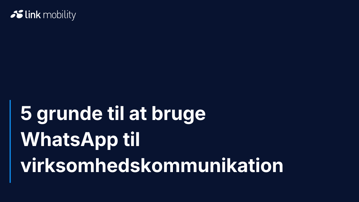 5 grunde til at bruge WhatsApp til virksomhedskommunikation