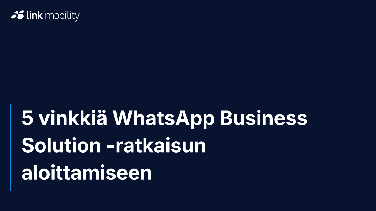 5 vinkkiä WhatsApp Business Solution -ratkaisun aloittamiseen