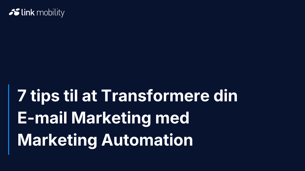 7 tips til at Transformere din E-mail Marketing med Marketing Automation