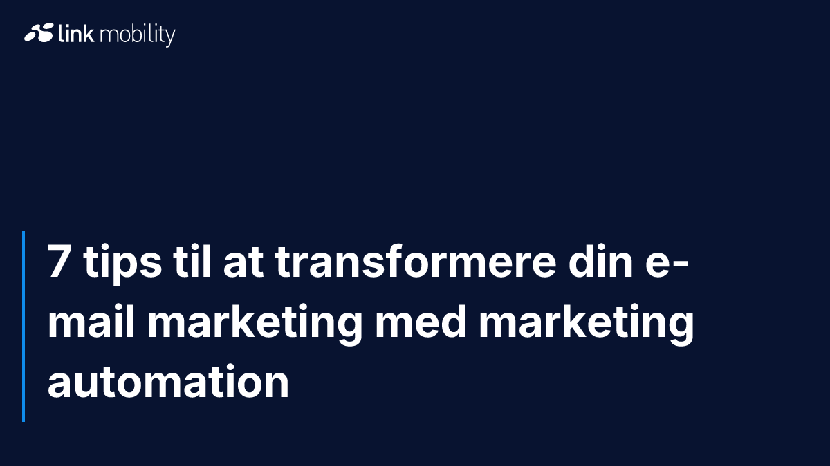 7 tips til at transformere din e-mail marketing med marketing automation