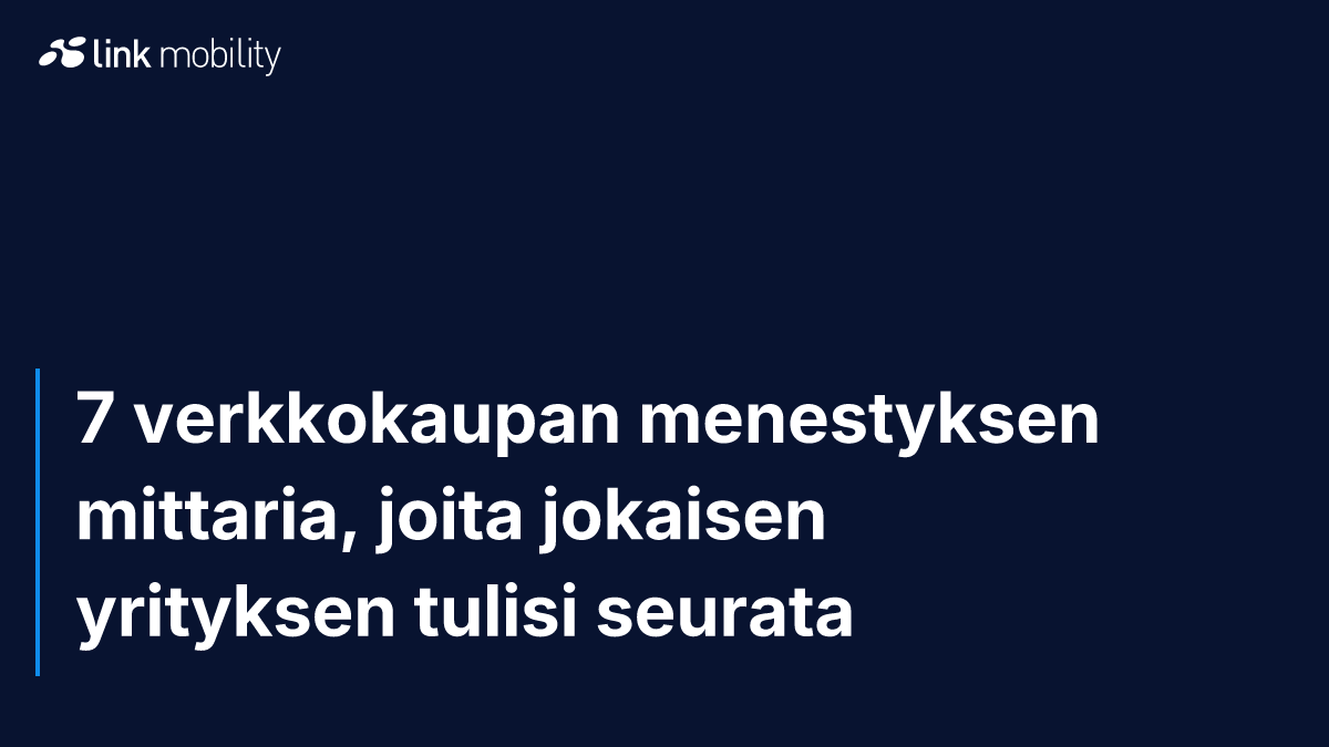 7 verkkokaupan menestyksen mittaria, joita jokaisen yrityksen tulisi seurata