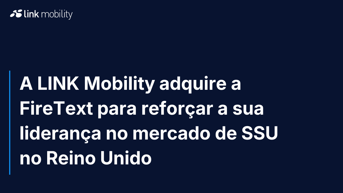 A LINK Mobility adquire a FireText para reforçar a sua liderança no mercado de SSU no Reino Unido