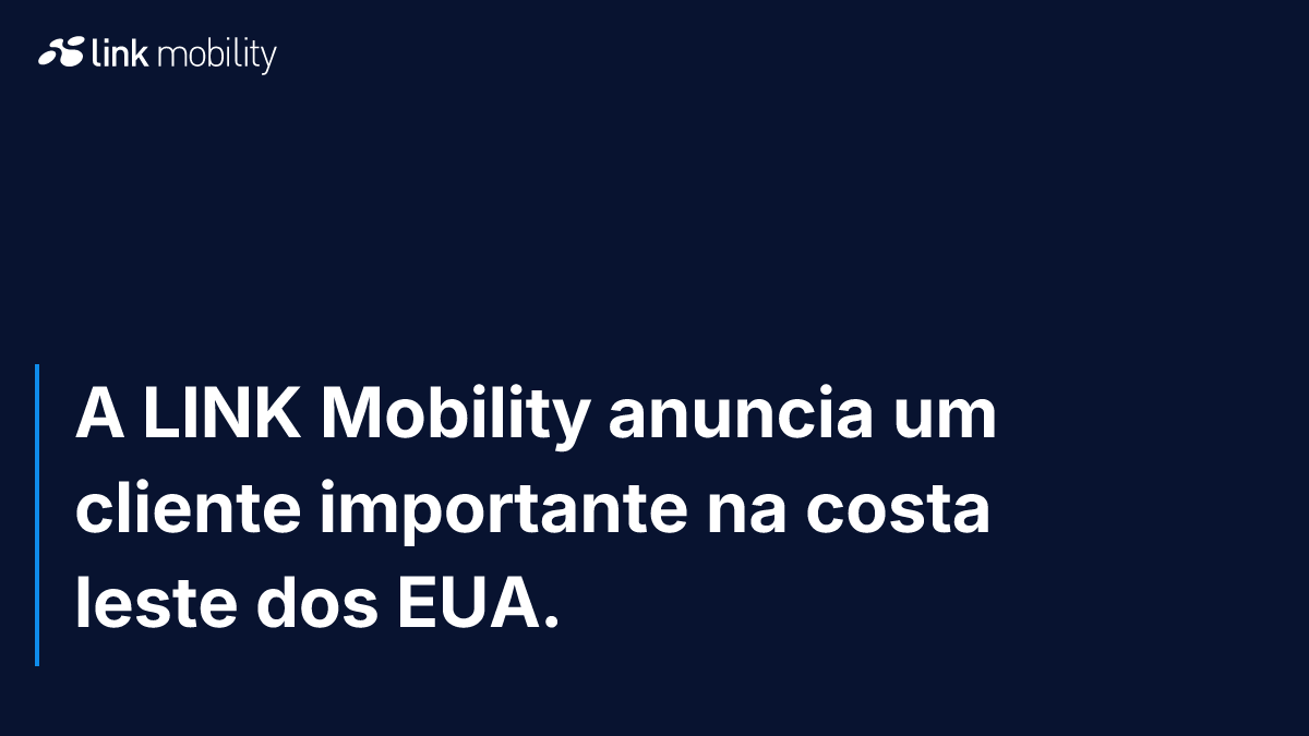 A LINK Mobility anuncia um cliente importante na costa leste dos EUA.