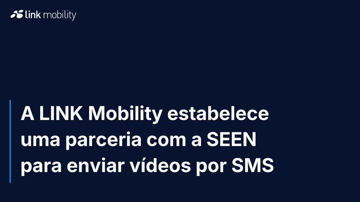 A LINK Mobility estabelece uma parceria com a SEEN para enviar vídeos por SMS