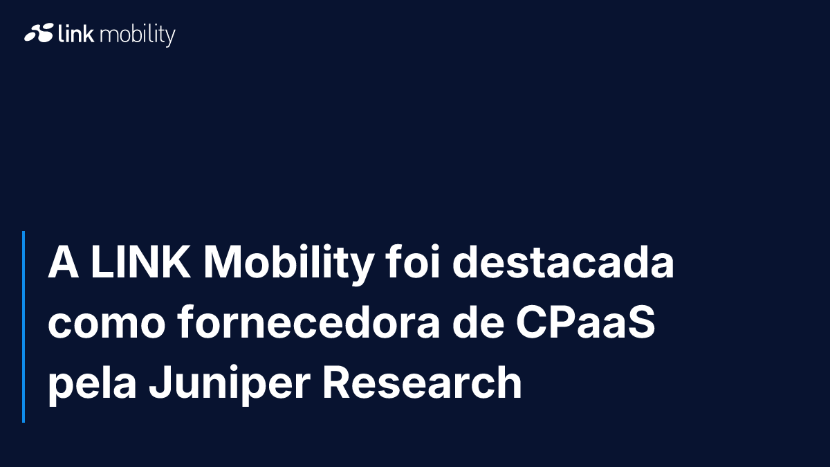 A LINK Mobility foi destacada como fornecedora de CPaaS pela Juniper Research