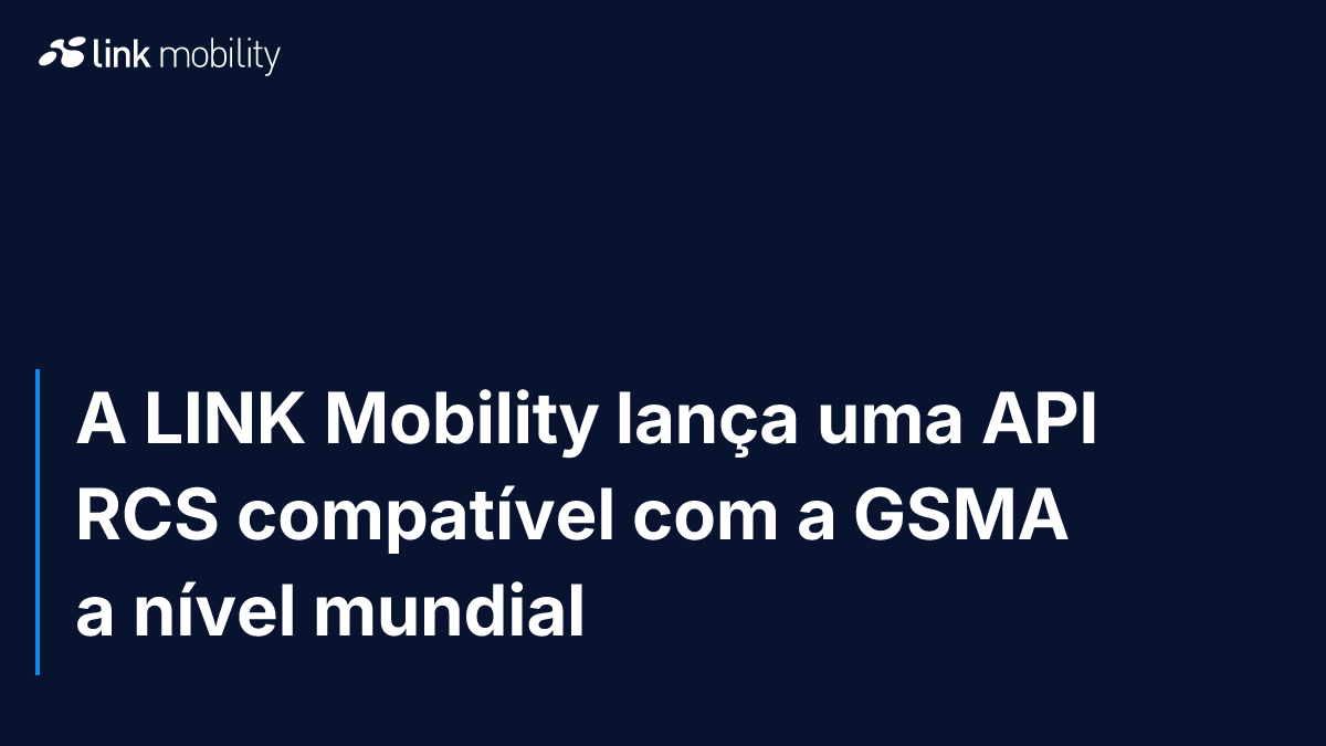 A LINK Mobility lança uma API RCS compatível com a GSMA a nível mundial