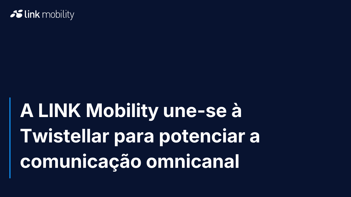 A LINK Mobility une-se à Twistellar para potenciar a comunicação omnicanal 