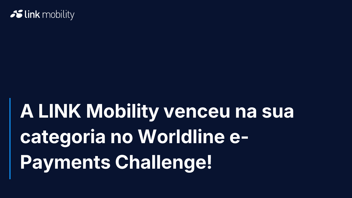 A LINK Mobility venceu na sua categoria no Worldline e-Payments Challenge!
