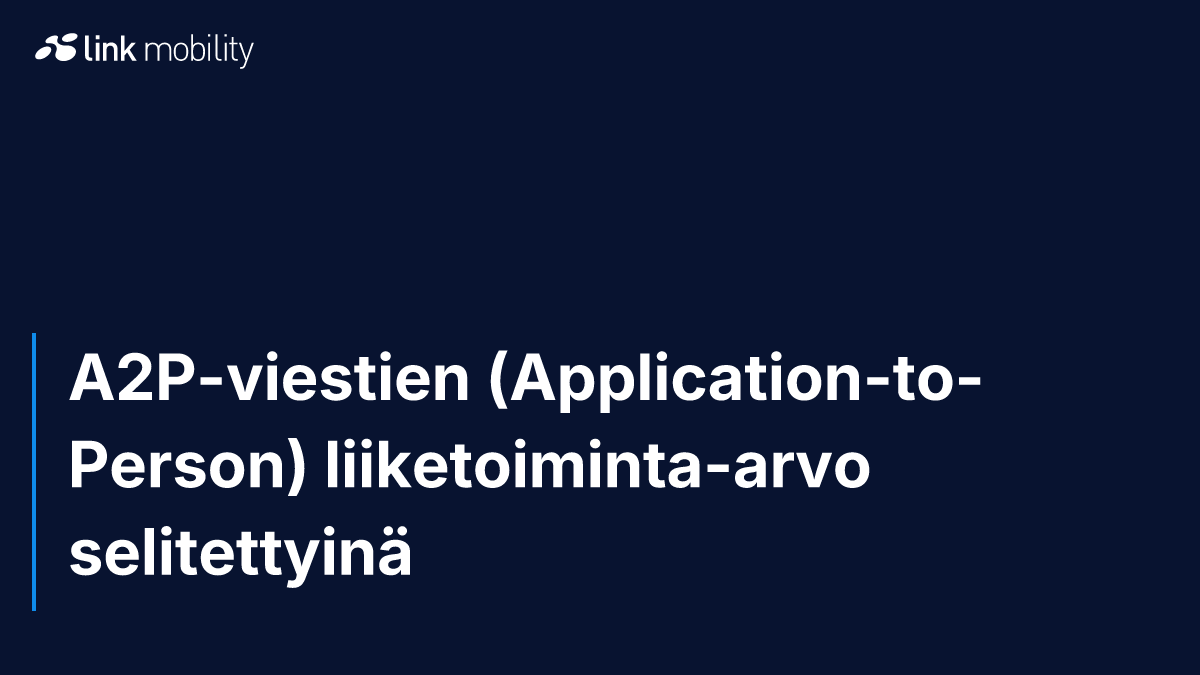 A2P-viestien (Application-to-Person) liiketoiminta-arvo selitettyinä