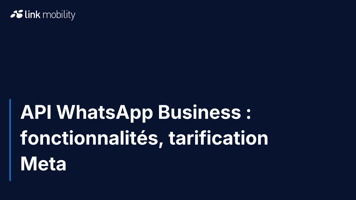 API WhatsApp Business : fonctionnalités, tarification Meta