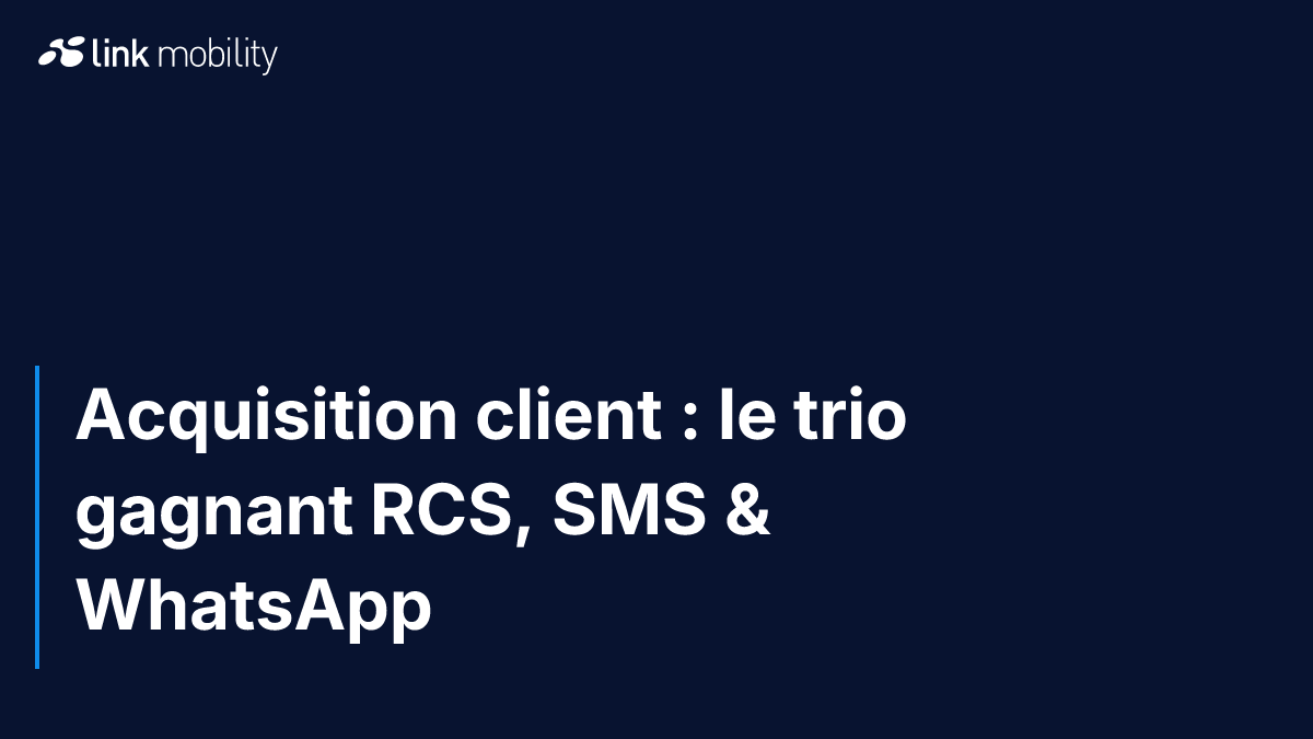 Acquisition client : le trio gagnant RCS, SMS & WhatsApp