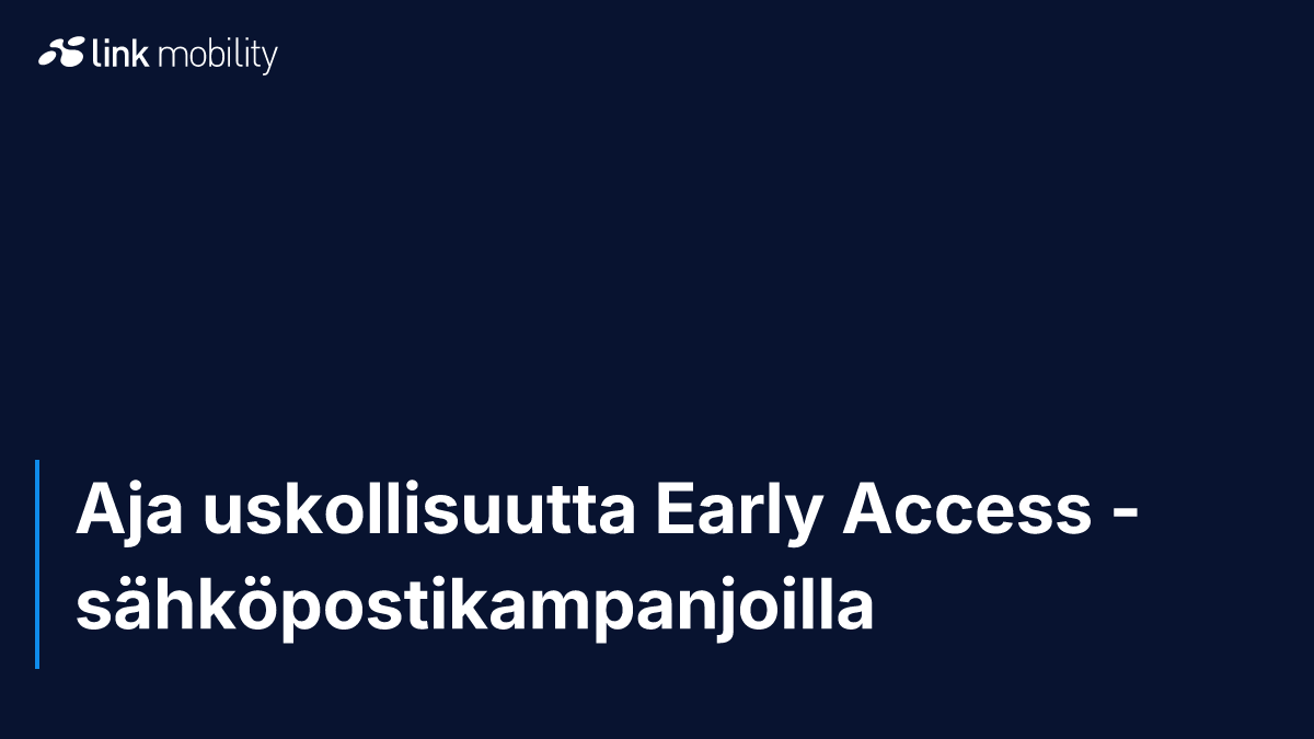 Aja uskollisuutta Early Access -sähköpostikampanjoilla