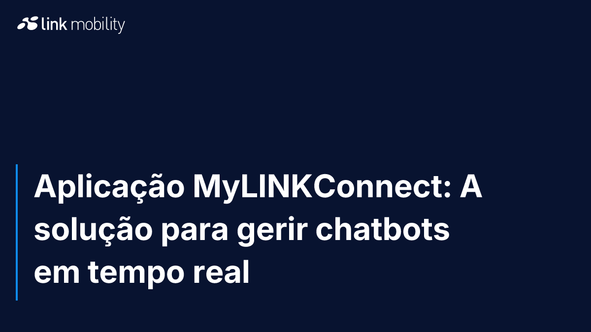 Aplicação MyLINKConnect: A solução para gerir chatbots em tempo real