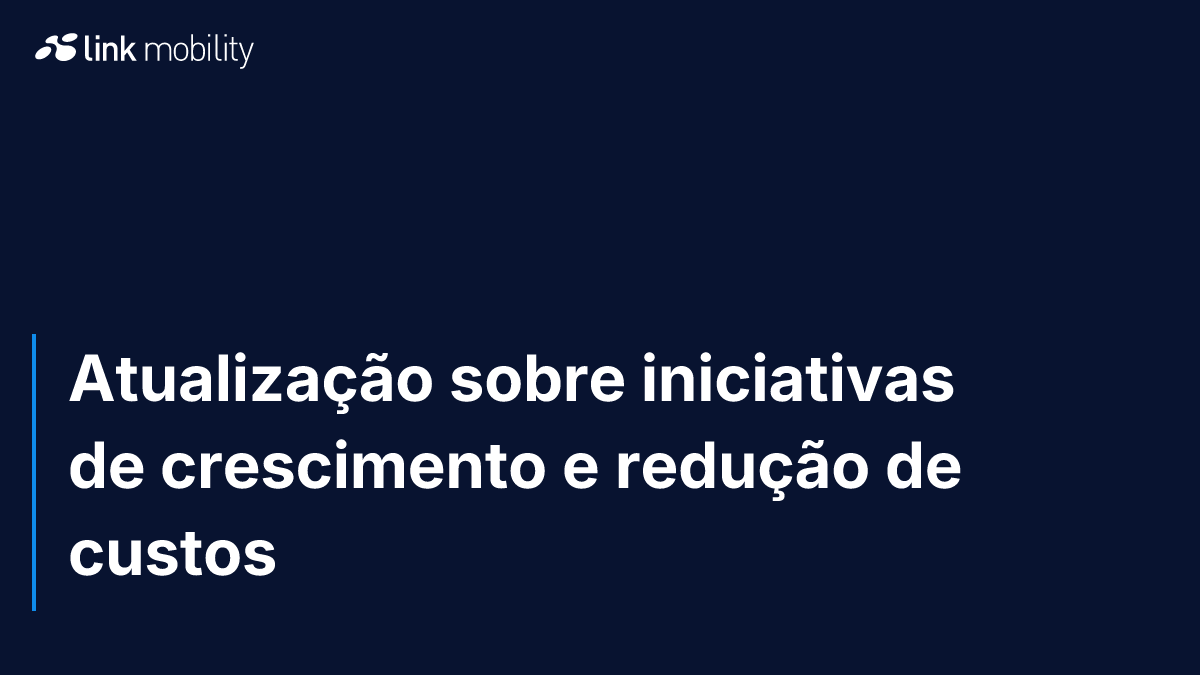 Atualização sobre iniciativas de crescimento e redução de custos