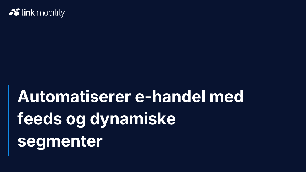 Automatiserer e-handel med feeds og dynamiske segmenter