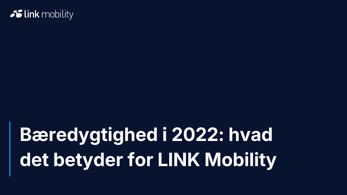 Bæredygtighed i 2022: hvad det betyder for LINK Mobility