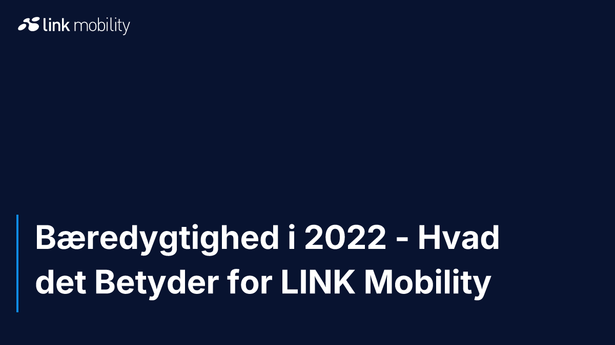 Bæredygtighed i 2022 - Hvad det Betyder for LINK Mobility