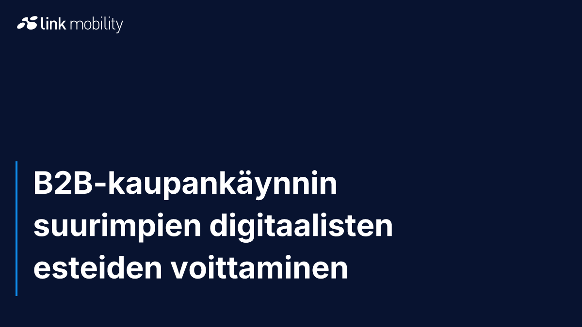 B2B-kaupankäynnin suurimpien digitaalisten esteiden voittaminen