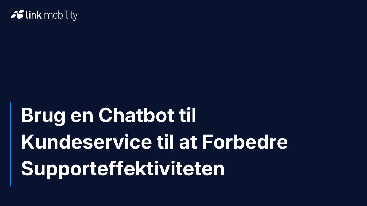 Brug en Chatbot til Kundeservice til at Forbedre Supporteffektiviteten