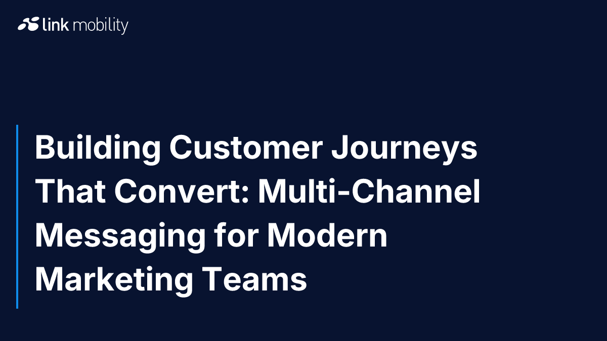 Building Customer Journeys That Convert: Multi-Channel Messaging for Modern Marketing Teams