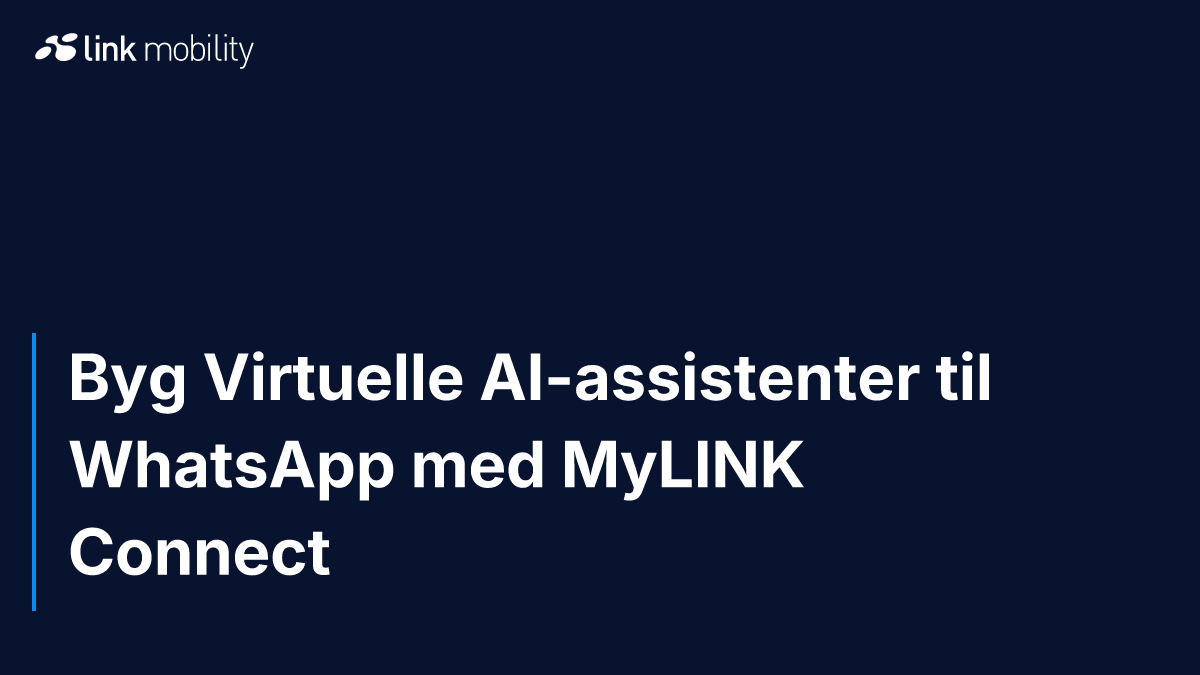 Byg Virtuelle AI-assistenter til WhatsApp med MyLINK Connect