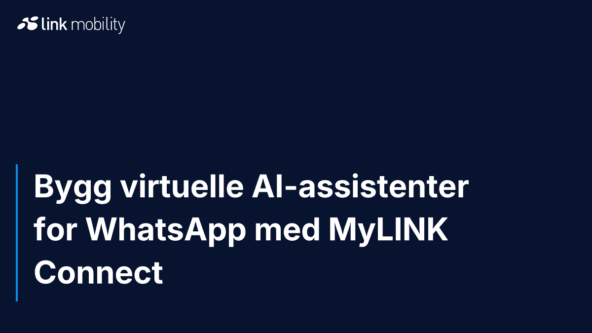 Bygg virtuelle AI-assistenter for WhatsApp med MyLINK Connect