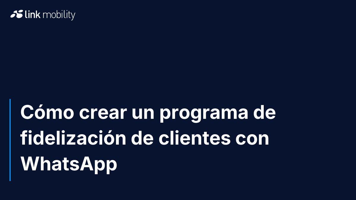 Cómo crear un programa de fidelización de clientes con WhatsApp