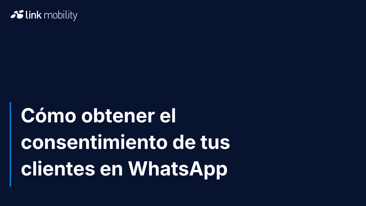 Cómo obtener el consentimiento de tus clientes en WhatsApp