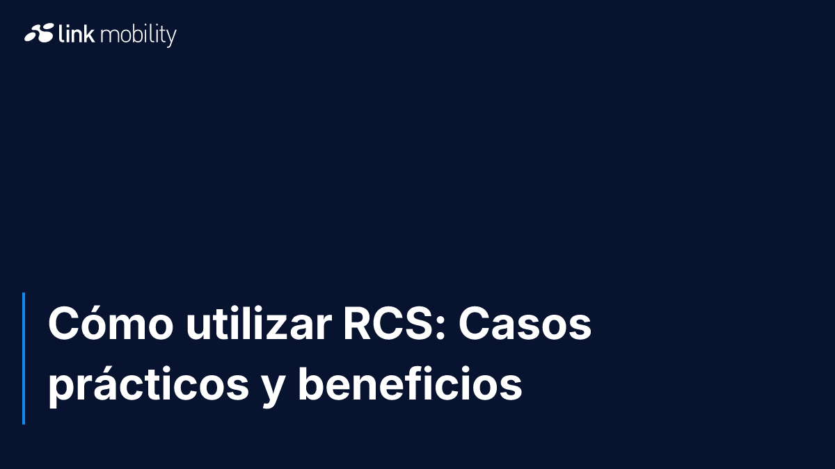 Cómo utilizar RCS: Casos prácticos y beneficios