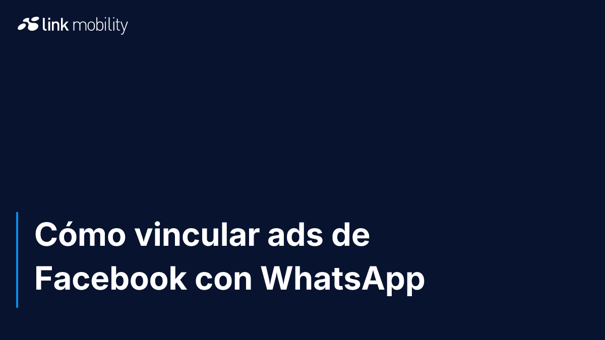 Cómo vincular ads de Facebook con WhatsApp