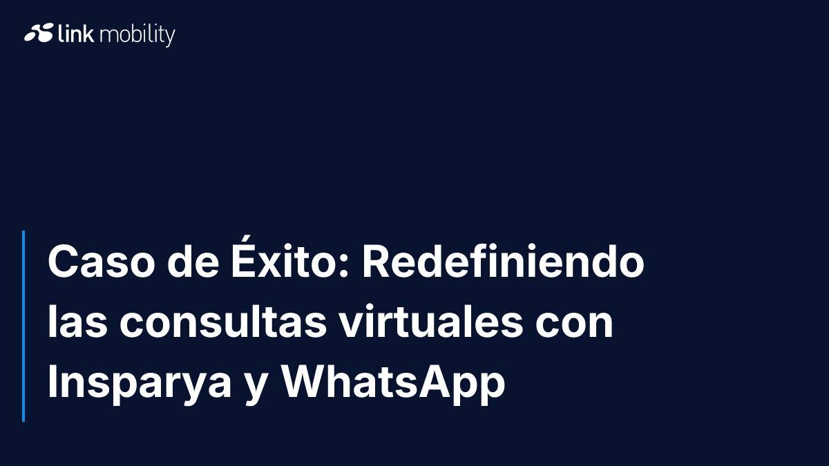 Caso de Éxito: Redefiniendo las consultas virtuales con Insparya y WhatsApp