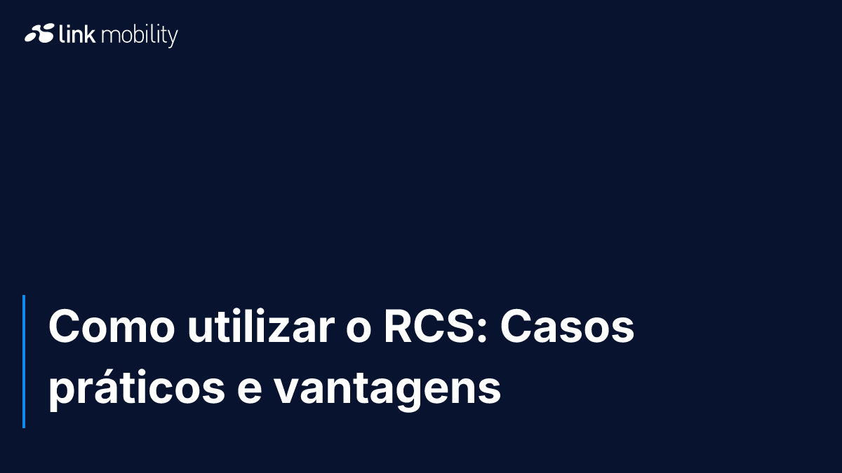 Como utilizar o RCS: Casos práticos e vantagens